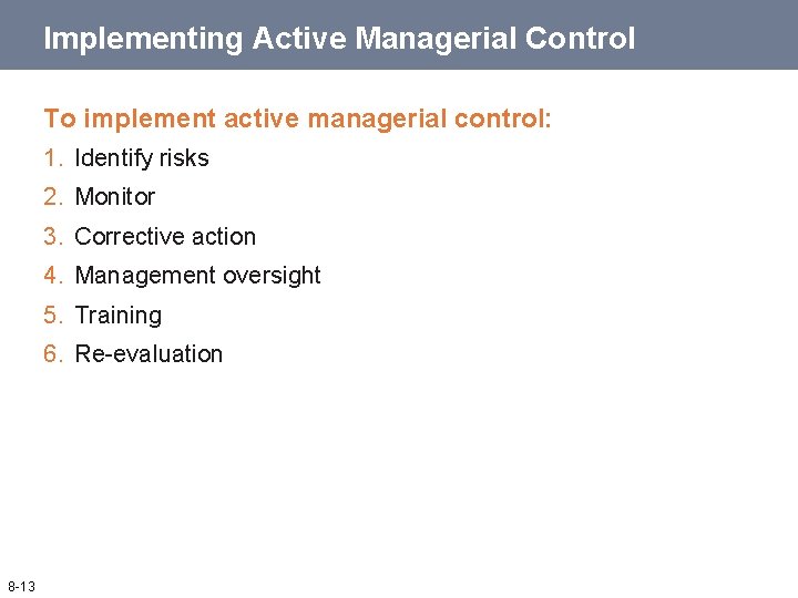 Implementing Active Managerial Control To implement active managerial control: 1. Identify risks 2. Monitor