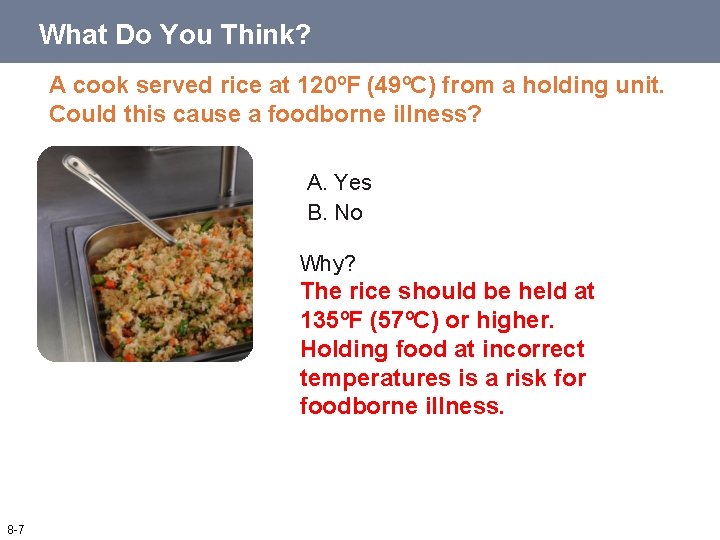 What Do You Think? A cook served rice at 120ºF (49ºC) from a holding