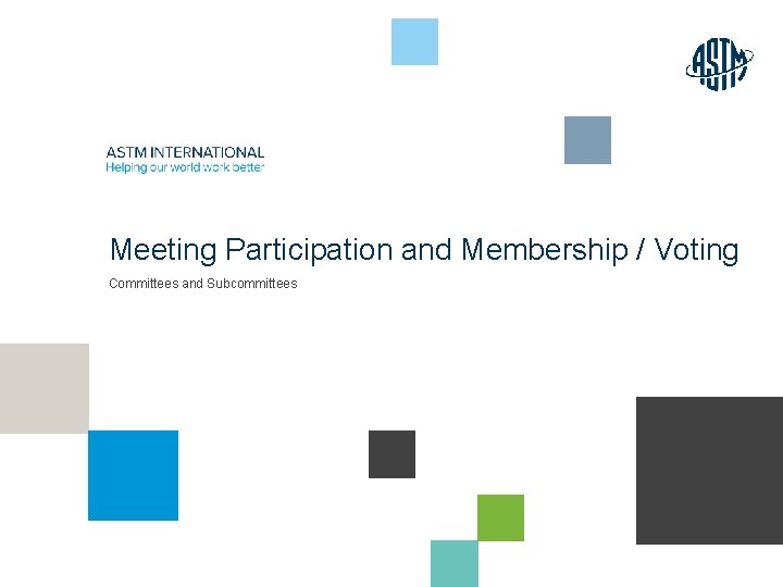 Meeting Participation and Membership / Voting Committees and Subcommittees © ASTM International 