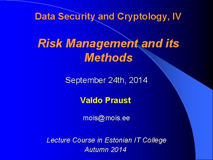 Data Security and Cryptology, IV Risk Management and its Methods September 24 th, 2014