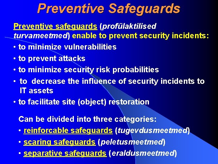 Preventive Safeguards Preventive safeguards (profülaktilised turvameetmed) enable to prevent security incidents: • to minimize