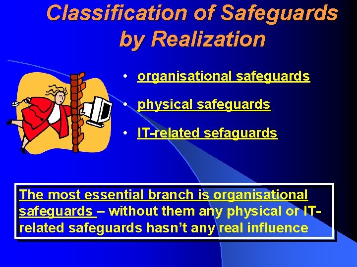 Classification of Safeguards by Realization • organisational safeguards • physical safeguards • IT-related sefaguards