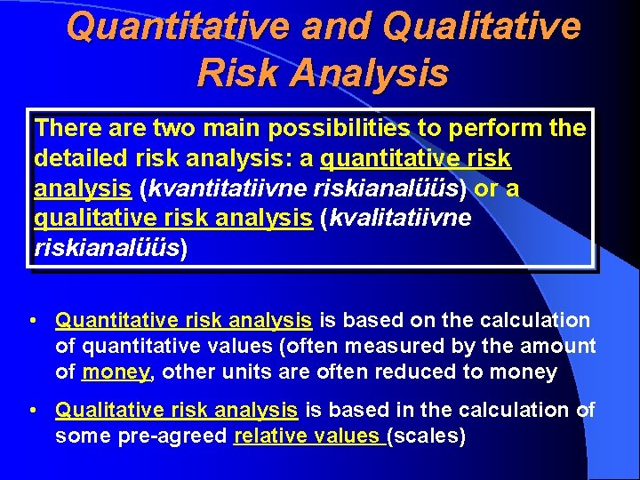 Quantitative and Qualitative Risk Analysis There are two main possibilities to perform the detailed