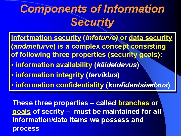 Components of Information Security Infortmation security (infoturve) or data security (andmeturve) is a complex