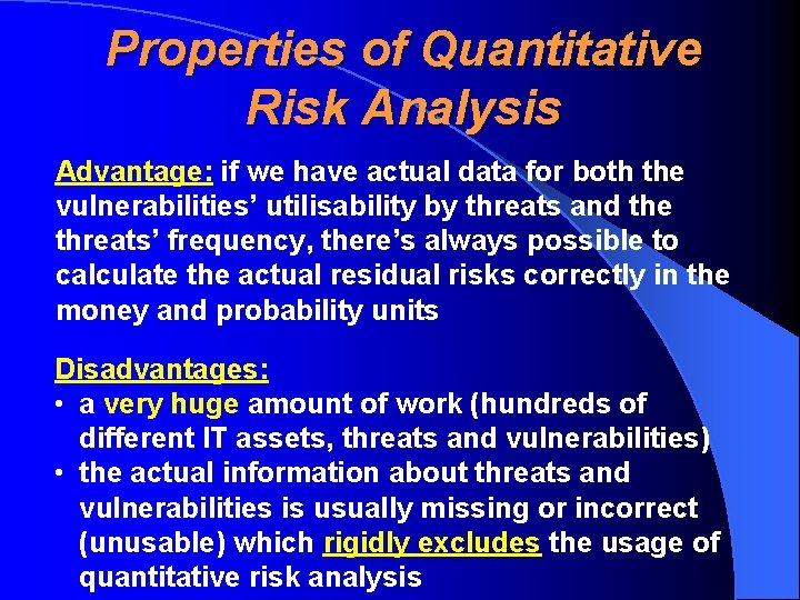 Properties of Quantitative Risk Analysis Advantage: if we have actual data for both the