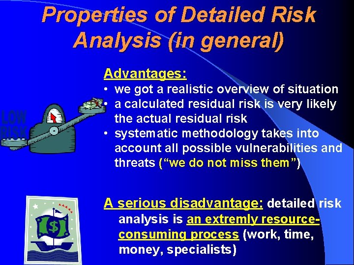 Properties of Detailed Risk Analysis (in general) Advantages: • we got a realistic overview