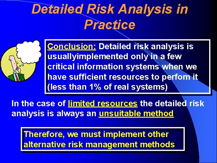 Detailed Risk Analysis in Practice Conclusion: Detailed risk analysis is usuallyimplemented only in a