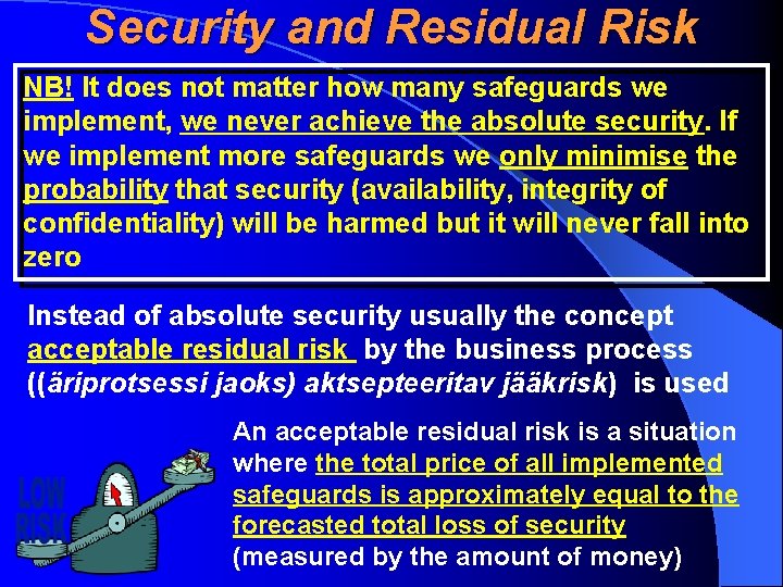 Security and Residual Risk NB! It does not matter how many safeguards we implement,