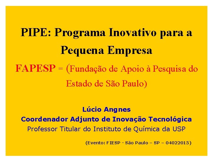 PIPE: Programa Inovativo para a Pequena Empresa FAPESP = (Fundação de Apoio à Pesquisa