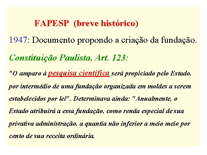 FAPESP (breve histórico) 1947: Documento propondo a criação da fundação. Constituição Paulista, Art. 123: