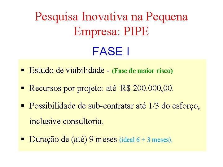 Pesquisa Inovativa na Pequena Empresa: PIPE FASE I Estudo de viabilidade - (Fase de