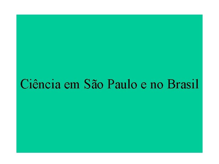 Ciência em São Paulo e no Brasil 