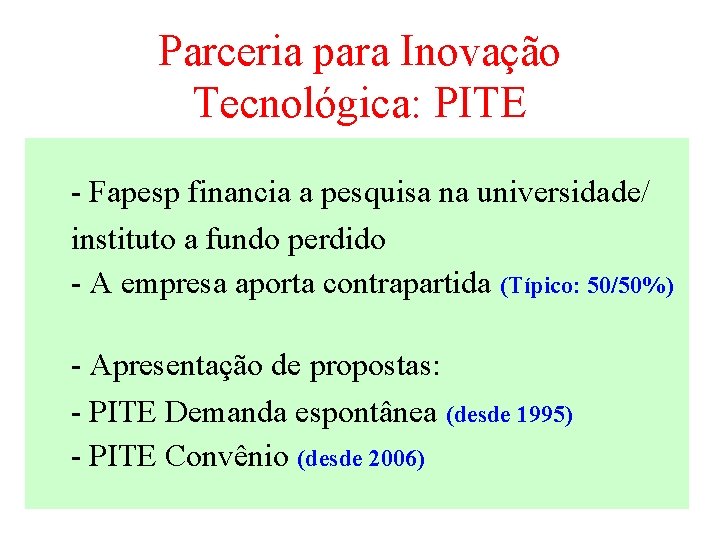 Parceria para Inovação Tecnológica: PITE - Fapesp financia a pesquisa na universidade/ instituto a