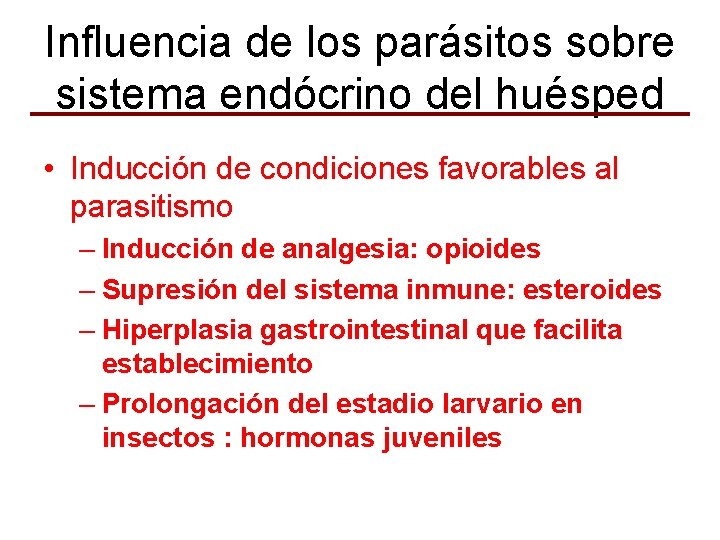 Influencia de los parásitos sobre sistema endócrino del huésped • Inducción de condiciones favorables
