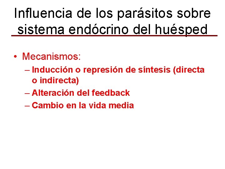 Influencia de los parásitos sobre sistema endócrino del huésped • Mecanismos: – Inducción o