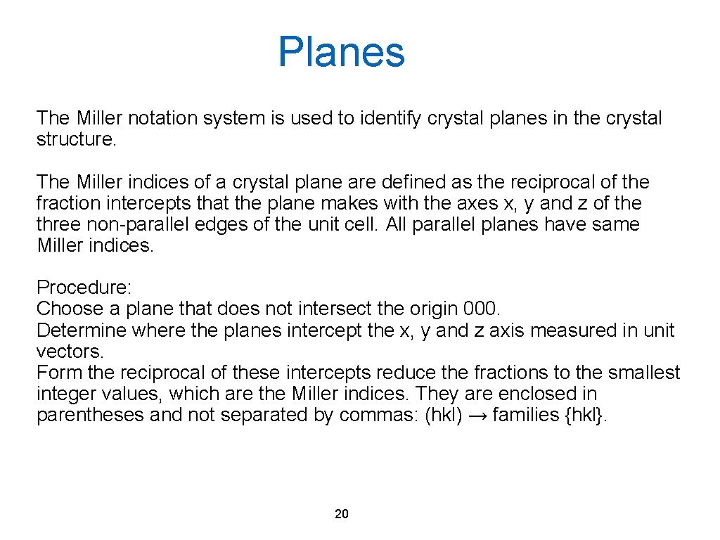 Planes The Miller notation system is used to identify crystal planes in the crystal