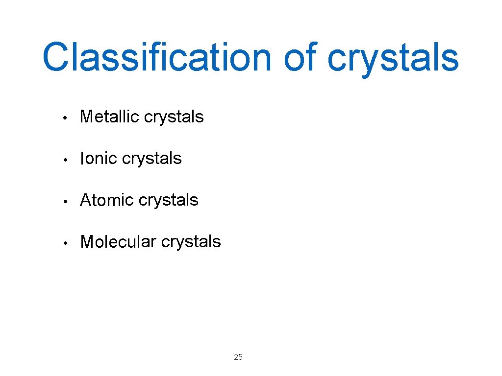 Classification of crystals • Metallic crystals • Ionic crystals • Atomic crystals • Molecular