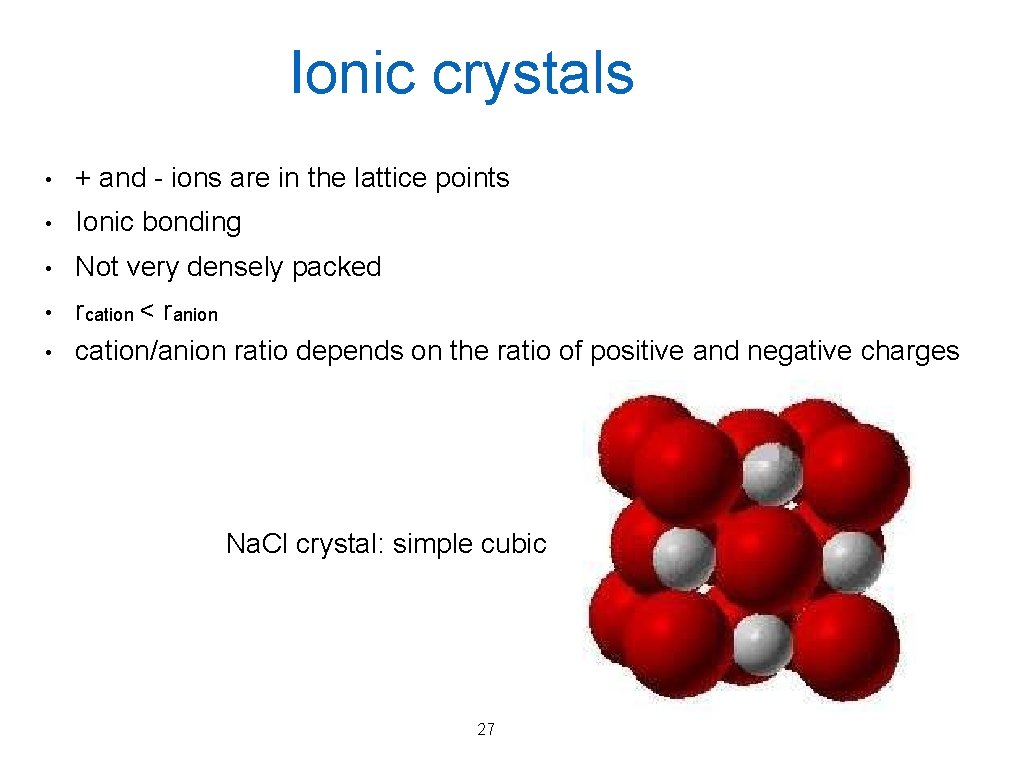 Ionic crystals • + and - ions are in the lattice points • Ionic