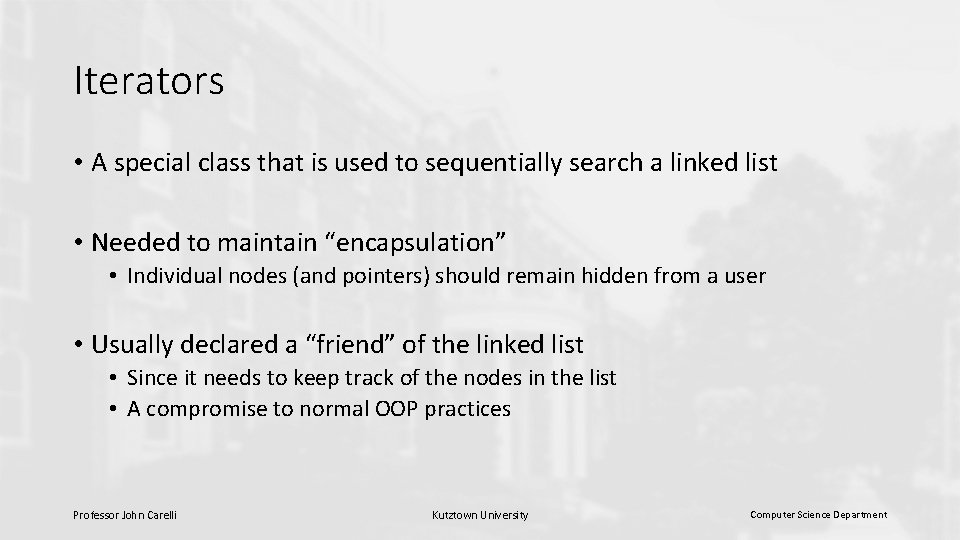 Iterators • A special class that is used to sequentially search a linked list