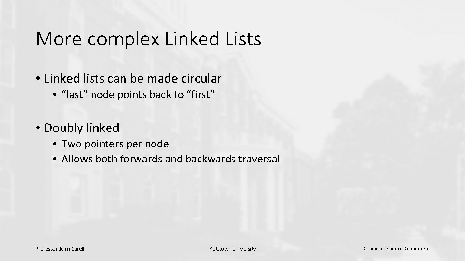 More complex Linked Lists • Linked lists can be made circular • “last” node
