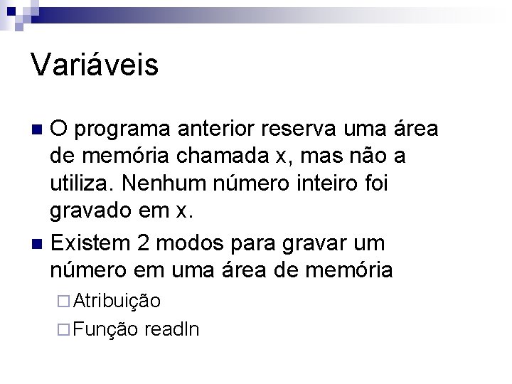 Variáveis O programa anterior reserva uma área de memória chamada x, mas não a