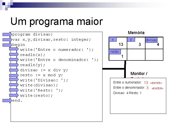 Um programa maior program divisao; var x, y, divisao, resto: integer; begin write('Entre o