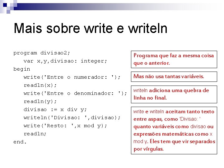 Mais sobre writeln program divisao 2; var x, y, divisao: integer; begin write('Entre o