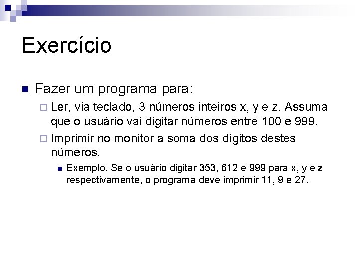 Exercício n Fazer um programa para: ¨ Ler, via teclado, 3 números inteiros x,