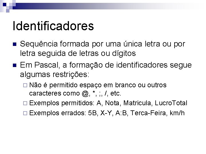 Identificadores n n Sequência formada por uma única letra ou por letra seguida de