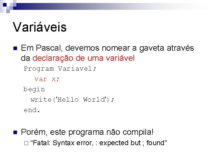 Variáveis n Em Pascal, devemos nomear a gaveta através da declaração de uma variável