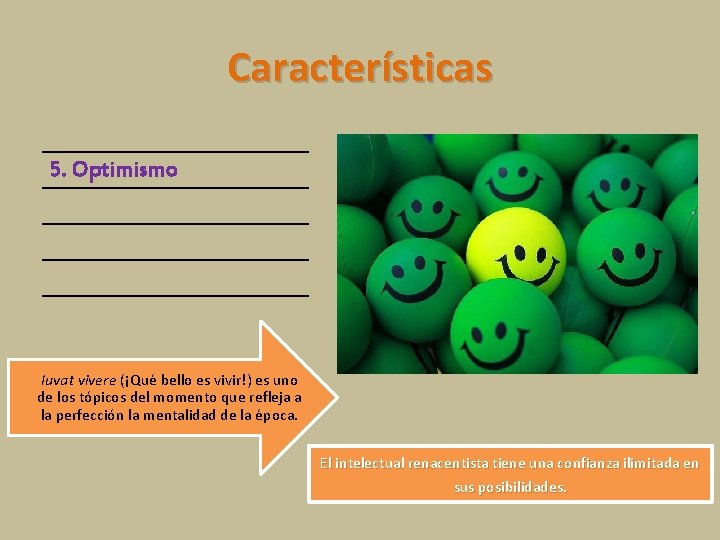 Características 5. Optimismo Iuvat vivere (¡Qué bello es vivir!) es uno de los tópicos