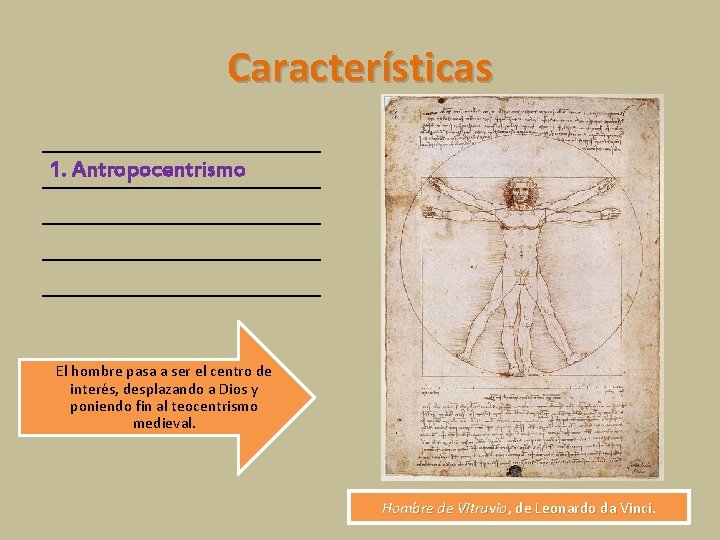 Características 1. Antropocentrismo El hombre pasa a ser el centro de interés, desplazando a