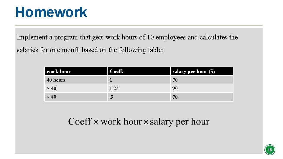 Homework Implement a program that gets work hours of 10 employees and calculates the