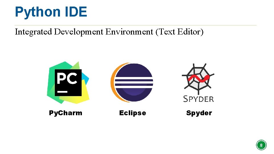 Python IDE Integrated Development Environment (Text Editor) Py. Charm Eclipse Spyder 8 