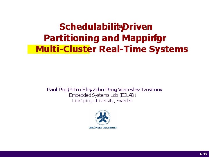 Schedulability -Driven Partitioning and Mapping for Multi-Cluster Real-Time Systems Paul Pop, Petru Eles, Zebo