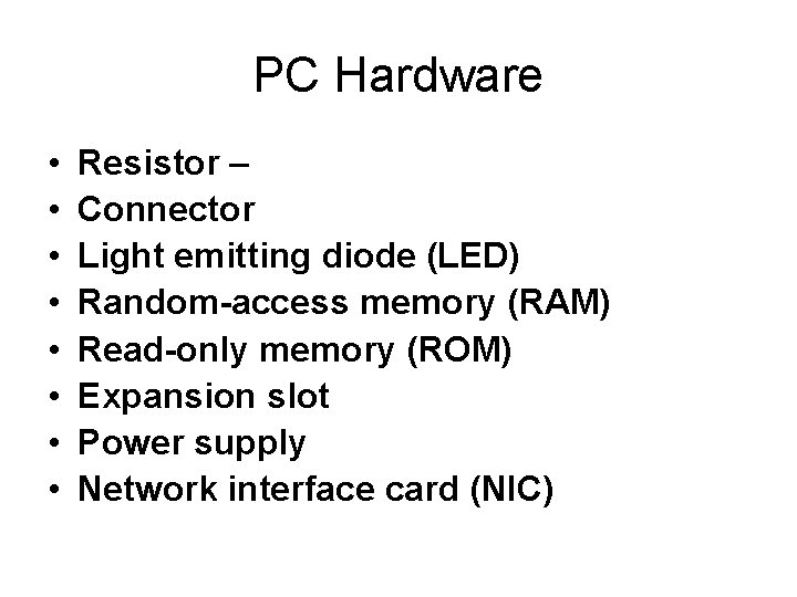 PC Hardware • • Resistor – Connector Light emitting diode (LED) Random-access memory (RAM)