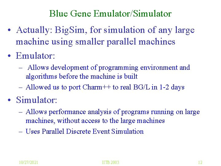 Blue Gene Emulator/Simulator • Actually: Big. Sim, for simulation of any large machine using