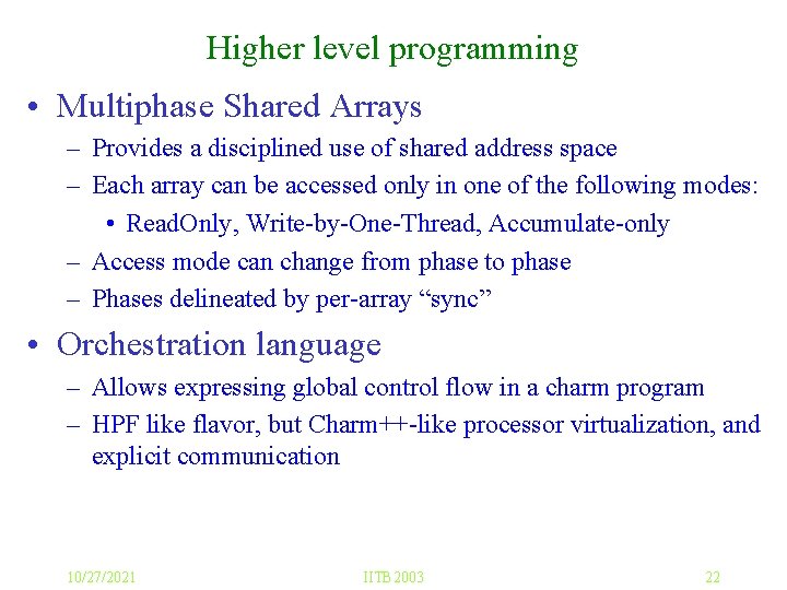 Higher level programming • Multiphase Shared Arrays – Provides a disciplined use of shared