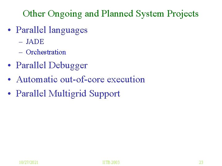 Other Ongoing and Planned System Projects • Parallel languages – JADE – Orchestration •