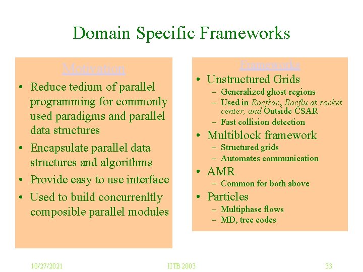 Domain Specific Frameworks Motivation • Reduce tedium of parallel programming for commonly used paradigms