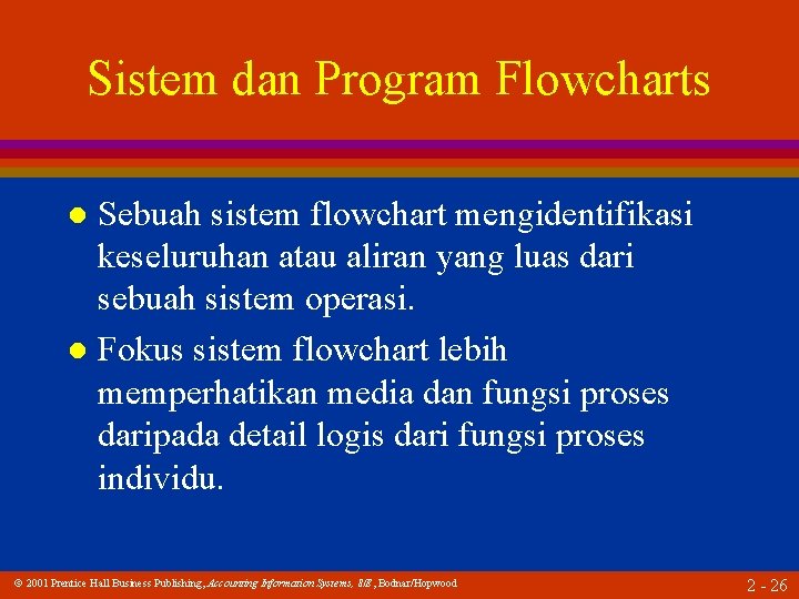 Sistem dan Program Flowcharts Sebuah sistem flowchart mengidentifikasi keseluruhan atau aliran yang luas dari