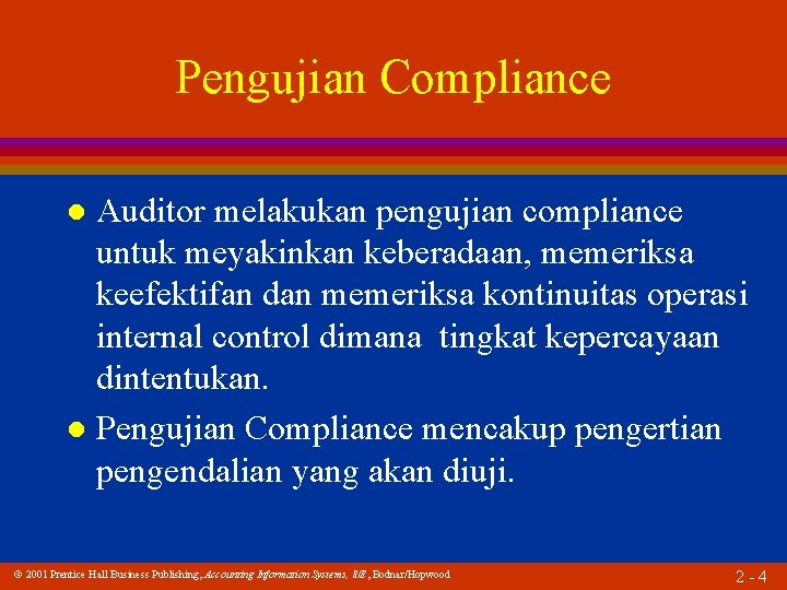 Pengujian Compliance Auditor melakukan pengujian compliance untuk meyakinkan keberadaan, memeriksa keefektifan dan memeriksa kontinuitas