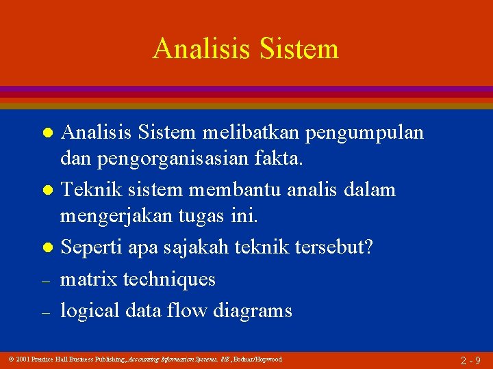 Analisis Sistem melibatkan pengumpulan dan pengorganisasian fakta. l Teknik sistem membantu analis dalam mengerjakan