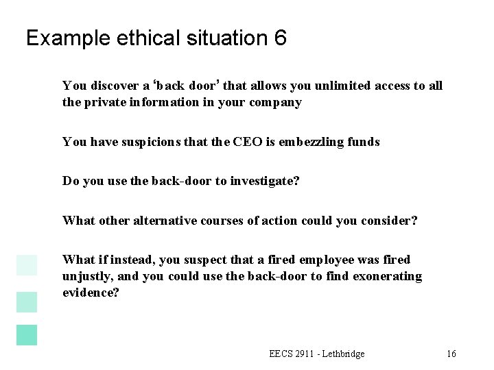 Example ethical situation 6 You discover a ‘back door’ that allows you unlimited access
