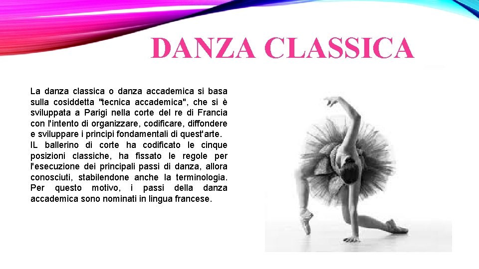 DANZA CLASSICA La danza classica o danza accademica si basa sulla cosiddetta "tecnica accademica",