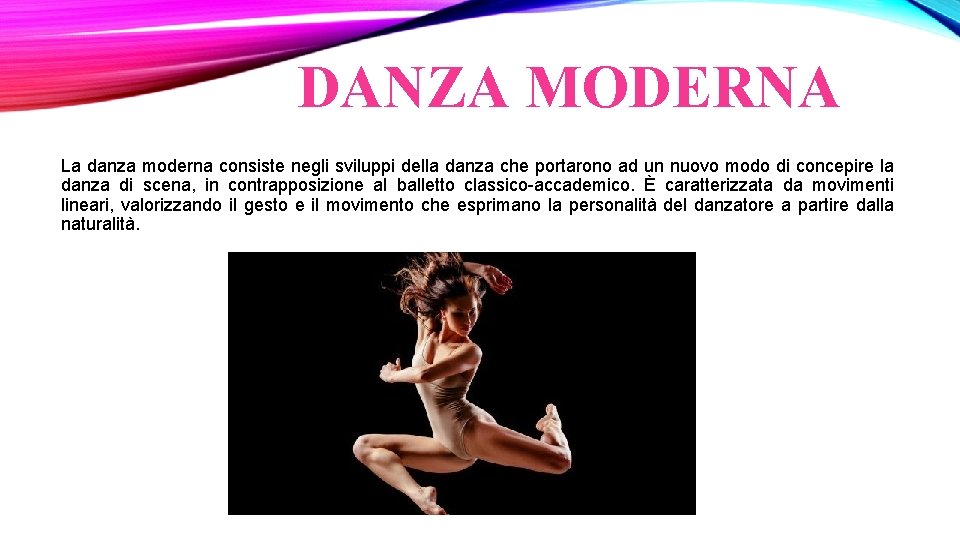 DANZA MODERNA La danza moderna consiste negli sviluppi della danza che portarono ad un