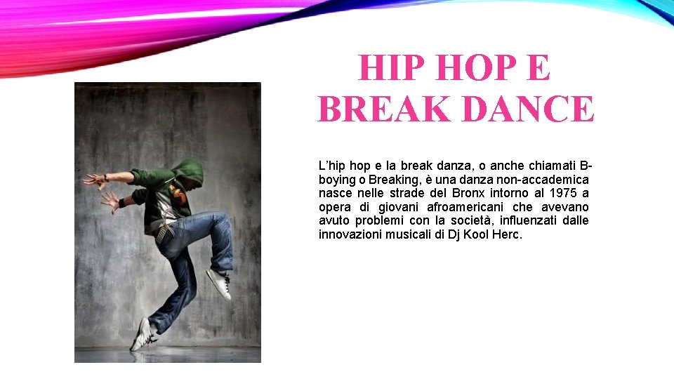 HIP HOP E BREAK DANCE L’hip hop e la break danza, o anche chiamati