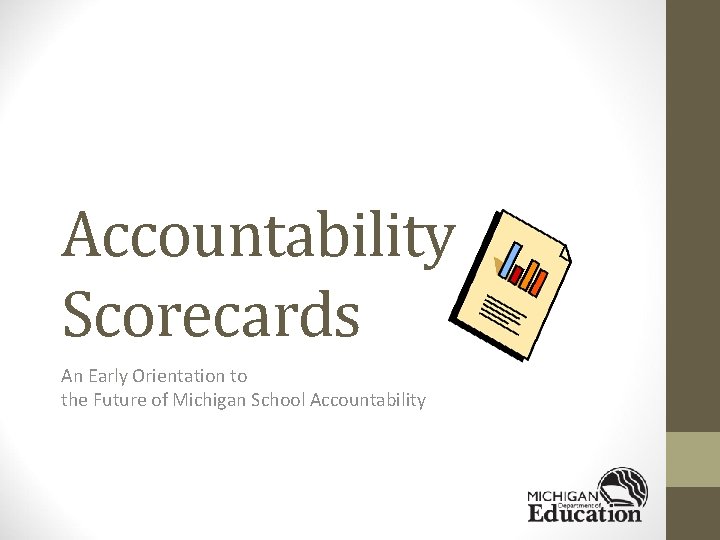 Accountability Scorecards An Early Orientation to the Future of Michigan School Accountability 