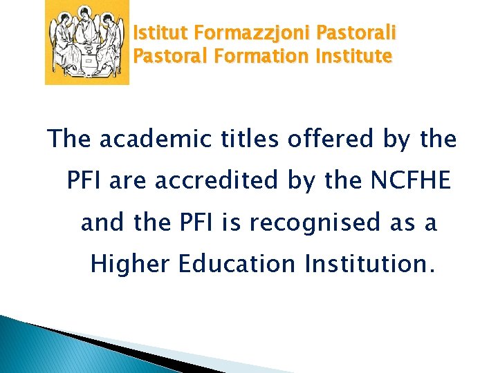 Istitut Formazzjoni Pastoral Formation Institute The academic titles offered by the PFI are accredited