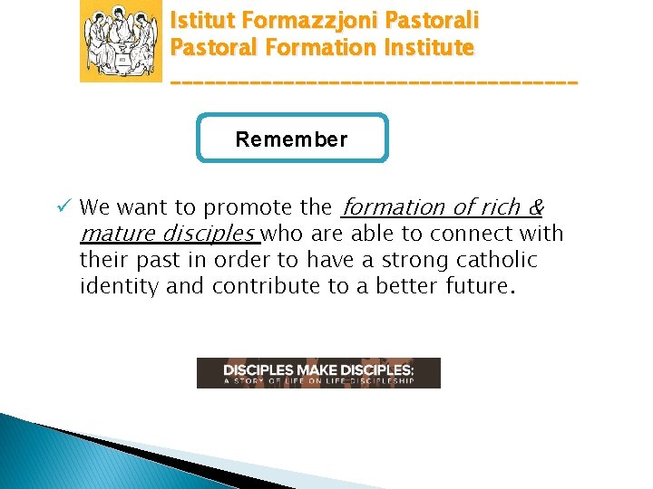 Istitut Formazzjoni Pastoral Formation Institute __________________ Remember ü We want to promote the formation